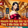 Khuyến Mãi Nạp Đầu Tại HUBet Tăng 2 Vốn Cược Và Thử Ngay