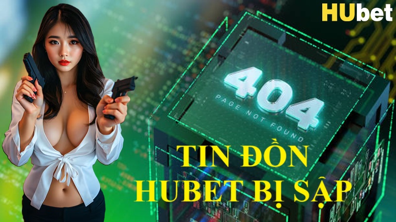 tin đồn Hubet bị sập